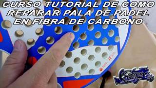 COMO REPARAR PALA DE PADEL FIBRA CARBONO CURSO TUTORIAL [upl. by Ihcekn753]