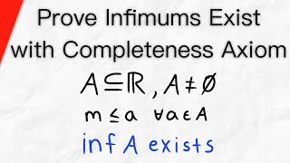 Prove Infimums Exist with the Completeness Axiom  Real Analysis [upl. by Coopersmith]