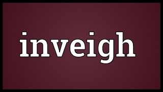 Inveigh Meaning [upl. by Leund]