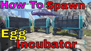 ark  How To Spawn In A Egg Incubator in ark [upl. by Nims]