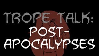 Trope Talk Post Apocalypses [upl. by Spoor329]