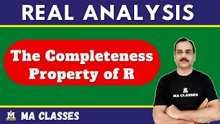 The Completeness Property of R  Real Analysis  MA CLASSES [upl. by Ellenehc]