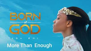 Ada Ehi  More Than Enough  BORN OF GOD [upl. by Krusche609]